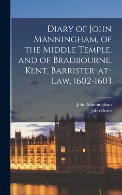 Diary of John Manningham, of the Middle Temple, and of Bradbourne, Kent, Barrister-at-law, 1602-1603 - Bruce, John, and Manningham, John