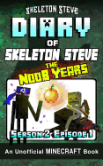 Diary of Minecraft Skeleton Steve the Noob Years - Season 2 Episode 1 (Book 7): Unofficial Minecraft Books for Kids, Teens, & Nerds - Adventure Fan Fiction Diary Series