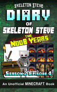 Diary of Minecraft Skeleton Steve the Noob Years - Season 2 Episode 4 (Book 10): Unofficial Minecraft Books for Kids, Teens, & Nerds - Adventure Fan Fiction Diary Series