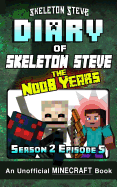 Diary of Minecraft Skeleton Steve the Noob Years - Season 2 Episode 5 (Book 11): Unofficial Minecraft Books for Kids, Teens, & Nerds - Adventure Fan Fiction Diary Series