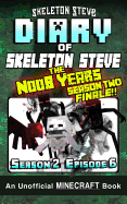 Diary of Minecraft Skeleton Steve the Noob Years - Season 2 Episode 6 (Book 12): Unofficial Minecraft Books for Kids, Teens, & Nerds - Adventure Fan Fiction Diary Series