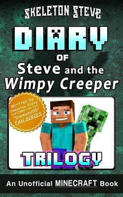 Diary of Minecraft Steve and the Wimpy Creeper Trilogy: Unofficial Minecraft Books for Kids, Teens, & Nerds - Adventure Fan Fiction Diary Series - Steve, Skeleton