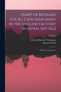 Diary of Richard Cocks, Cape-Merchant in the English Factory in Japan, 1615-1622: With Correspondence; Volume 2