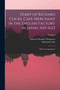 Diary of Richard Cocks, Cape-Merchant in the English Factory in Japan 1615-1622 with Correspondence: Volume II