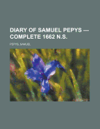 Diary of Samuel Pepys - Complete 1662 N.S.