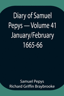 Diary of Samuel Pepys - Volume 41: January/February 1665-66