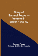 Diary of Samuel Pepys - Volume 51: March 1666-67