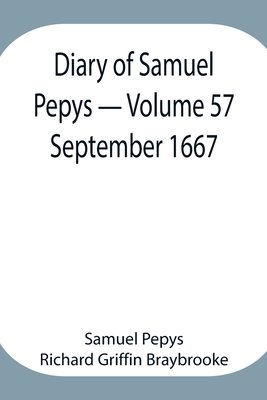 Diary of Samuel Pepys - Volume 57: September 1667 - Pepys Richard Griffin Braybrooke, Sam