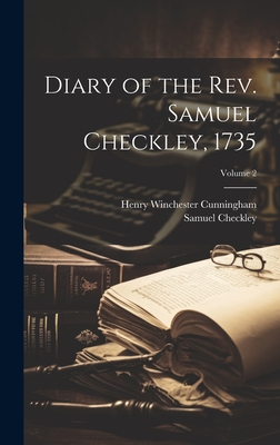 Diary of the Rev. Samuel Checkley, 1735; Volume 2 - Cunningham, Henry Winchester, and Checkley, Samuel