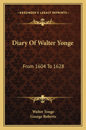 Diary of Walter Yonge: From 1604 to 1628