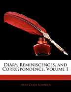 Diary, Reminiscences, and Correspondence, Volume 1