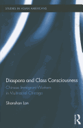 Diaspora and Class Consciousness: Chinese Immigrant Workers in Multiracial Chicago
