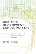 Diaspora, Development, and Democracy: The Domestic Impact of International Migration from India