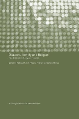 Diaspora, Identity and Religion: New Directions in Theory and Research - Alfonso, Carolin (Editor), and Kokot, Waltraud (Editor), and Tllyan, Khachig (Editor)