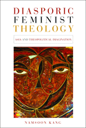 Diasporic Feminist Theology: Asia and Theopolitical Imagination