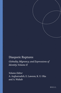 Diasporic Ruptures: Globality, Migrancy, and Expressions of Identity; Volume II