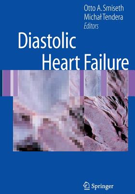 Diastolic Heart Failure - Smiseth, Otto A. (Editor), and Tendera, Michal (Editor)