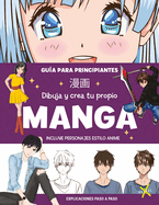 Dibuja Y Crea Tu Propio Manga. Gu?a Para Principiantes / Draw and Create Your Ma Nga. a Guide for Beginners