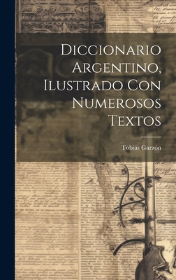Diccionario Argentino, Ilustrado Con Numerosos Textos - Garzon, Tobias