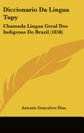 Diccionario Da Lingua Tupy: Chamada Lingua Geral DOS Indigenas Do Brazil (1858)