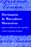 Diccionario de Marcadores Discursivos Para Estudiantes de Espanol Como Segunda Lengua