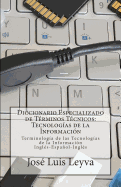 Diccionario Especializado de Trminos Tcnicos: Tecnologas de la Informacin: Terminologa de Tecnologas de la Informacin Ingls-Espaol-Ingls