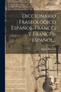 Diccionario Fraseolgico Espaol-francs Y Francs-espaol...