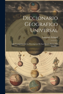 Diccionario Geografico Universal: Que Comprehende La Descripcion de Las Quatro Partes del Mundo... - Echard, Laurence