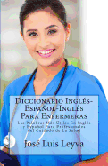 Diccionario Ingles-Espanol-Ingles Para Enfermeras: Las Palabras Mas Utiles En Ingles y Espanol Para Profesionales del Cuidado de La Salud - Leyva, Jose Luis