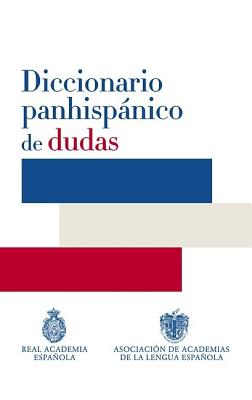 Diccionario Panhispanico de Dudas - Rae, Santillana, and Real Academia Espanola, and Real Academia De La Lengua Espanola, Real Academia De La Lengua Espa
