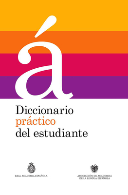 Diccionario Prctico del Estudiante / Practical Dictionary for Students: Diccionario Espaol - Real Academia de La Lengua Espanola