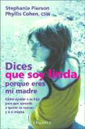 Dices Que Soy Linda Porque Eres Mi Madre