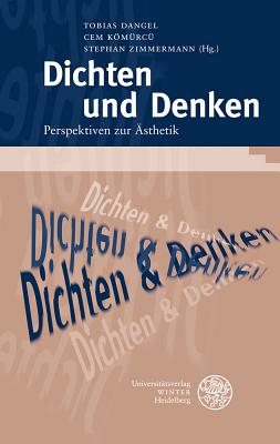 Dichten Und Denken: Perspektiven Zur Asthetik - Dangel, Tobias (Editor), and Komurcu, Cem (Editor), and Zimmermann, Stephan (Editor)