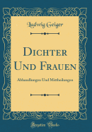 Dichter Und Frauen: Abhandlungen Und Mittheilungen (Classic Reprint)