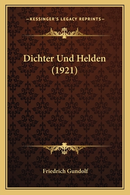 Dichter Und Helden (1921) - Gundolf, Friedrich