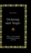 Dichtung und Magie: Yeats A Vision und die Symbolische Ordnung der Welt