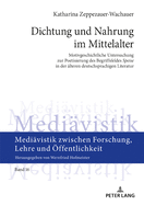 Dichtung und Nahrung im Mittelalter: Motivgeschichtliche Untersuchung zur Poetisierung des Begriffsfeldes Speise in der aelteren deutschsprachigen Literatur