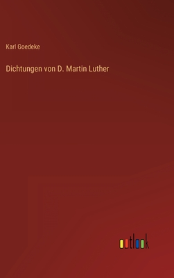 Dichtungen von D. Martin Luther - Goedeke, Karl