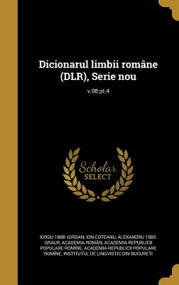 Dicionarul Limbii Romane (Dlr), Serie Nou; V.08 PT.4 - Iordan, Iorgu 1888-, and Coteanu, Ion, and Graur, Alexandru 1900-