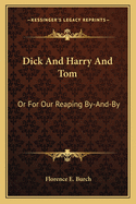 Dick And Harry And Tom: Or For Our Reaping By-And-By