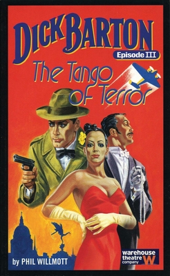 Dick Barton, Episode III the Tango of Terror: Warehouse Theatre Company - Willmott, Phil