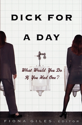 Dick for a Day: What Would You Do If You Had One? - Giles, Fiona (Editor)
