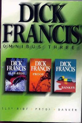 Dick Francis Omnibus Three: Slay-Ride, Banker, Proof - Francis, Dick