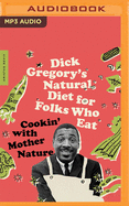 Dick Gregory's Natural Diet for Folks Who Eat: Cookin' with Mother Nature!