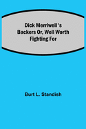 Dick Merriwell's Backers Or, Well Worth Fighting For