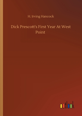 Dick Prescott's First Year At West Point - Hancock, H Irving