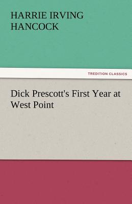 Dick Prescott's First Year at West Point - Hancock, H Irving
