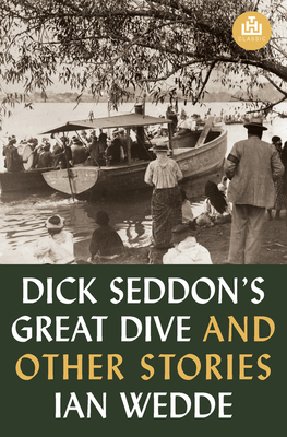 Dick Seddon's Great Dive and other stories THW Classic - Wedde, Ian