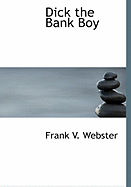 Dick the Bank Boy - Webster, Frank V