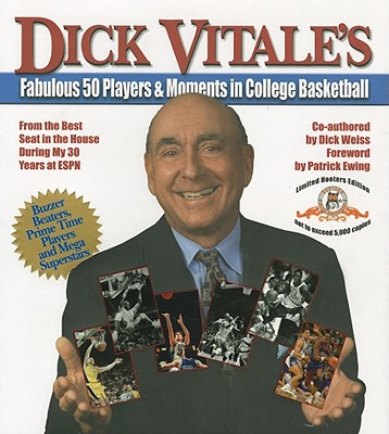 Dick Vitale's Fabulous 50 Players & Moments in College Basketball - Vitale, Dick, and Weiss, Dick, and Ewing, Patrick (Foreword by)